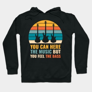 Funny YOU CAN HEAR THE MUSIC BUT YOU FEEL THE BASS PLAYER Hoodie